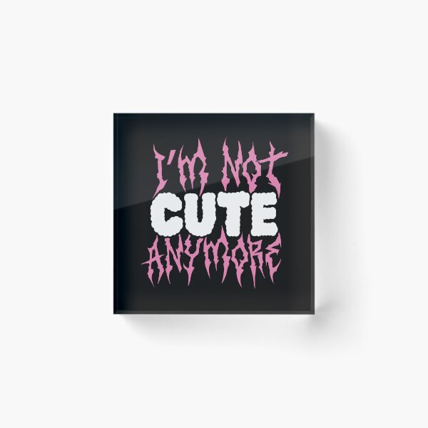 Item preview, I'm not cute anymore - Kpop quote lyrics designed and sold by Duckiechan.
