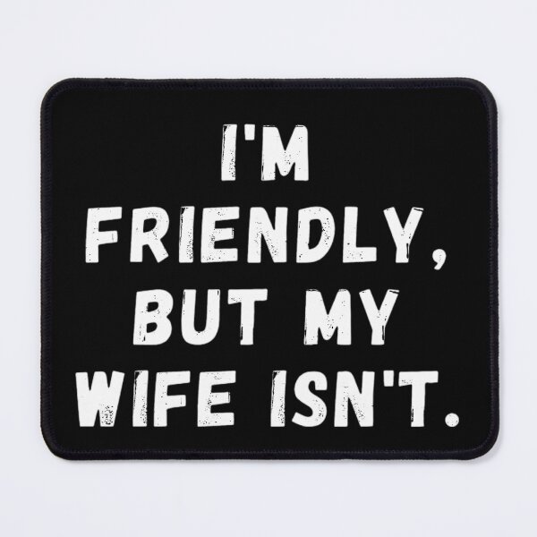 Item preview, I'm Friendly But My Wife Isn't - Funny Marriage Quote (Front Print) designed and sold by LiXiCGifts.