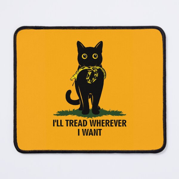 Item preview, I’ll Tread Wherever I Want Cat Lovers designed and sold by PurrfectHome.