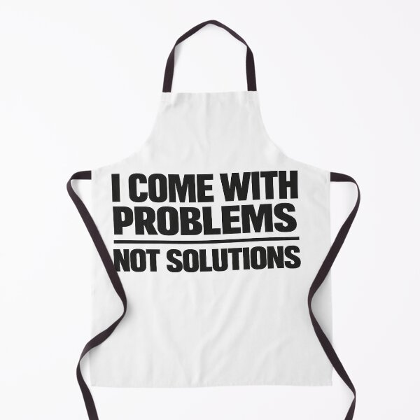 Item preview, I Come With Problems Not Solutions – Funny Sarcastic Quote designed and sold by Mavriboy.