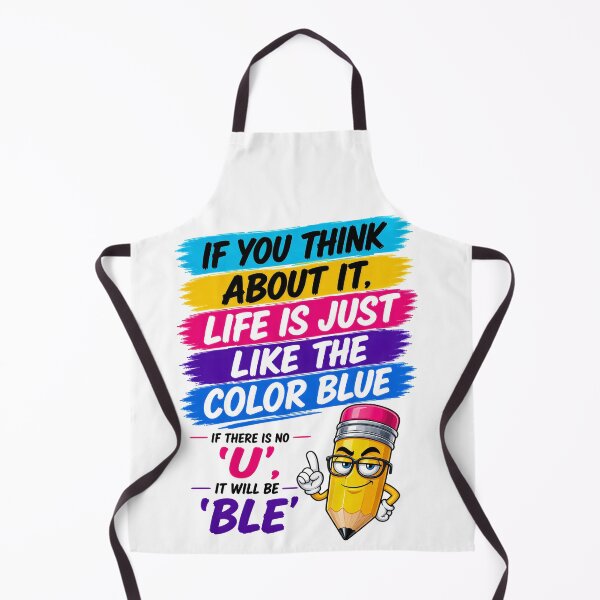 Artikelvorschau, Wenn man mal darüber nachdenkt, ist das Leben wie die Farbe Blau. Wenn da kein „U“ wäre, wäre es nur noch „Ble“. entworfen und verkauft von KLERIKSTORE.