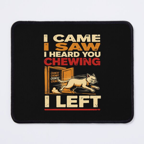 Item preview, I Came I Saw I Heard You Chewing I Left Funny Cat Design designed and sold by DarkRelicStudio.