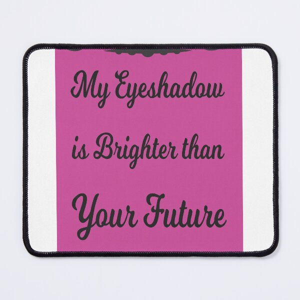 Item preview, My Eyeshadow is Brighter than Your Future designed and sold by HayaasBoutique.