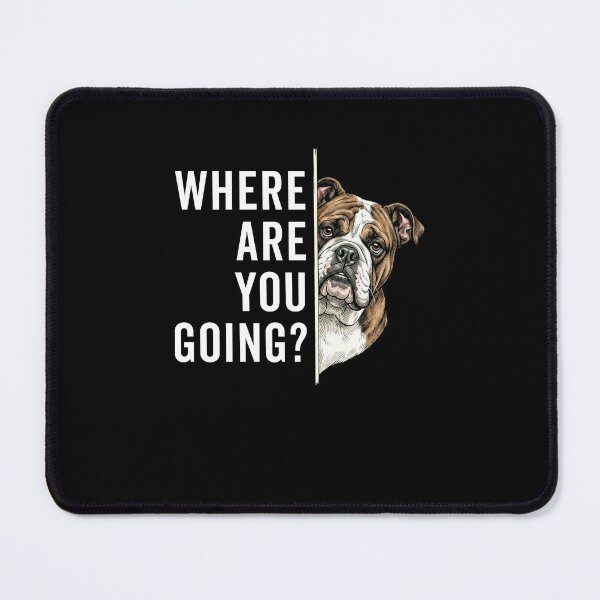 Item preview, Where are You Going Funny Bulldog Meme designed and sold by nosu-art-pod.