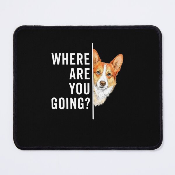 Item preview, Where are You Going Funny Corgi Lover designed and sold by nosu-art-pod.