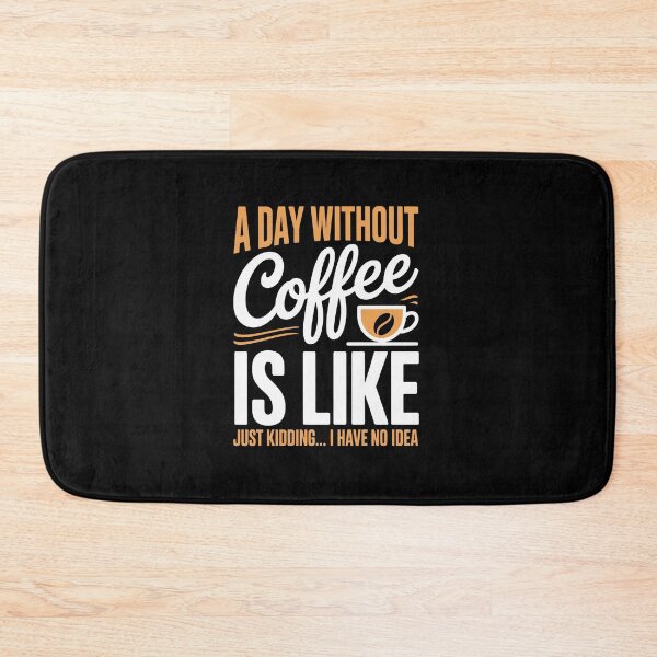 Item preview, A DAY WITHOUT Coffee IS LIKE  JUST KIDDING… I HAVE NO IDEA designed and sold by jkrphoto.