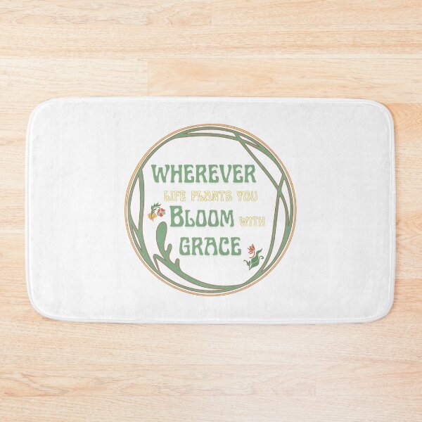Item preview, Wherever Life Plants You Bloom with Grace designed and sold by BingBangDesigns.