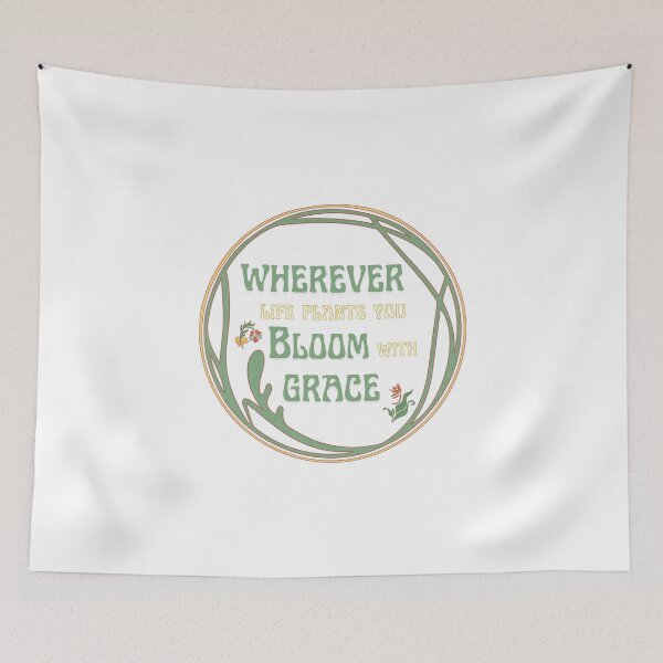 Item preview, Wherever Life Plants You Bloom with Grace designed and sold by BingBangDesigns.