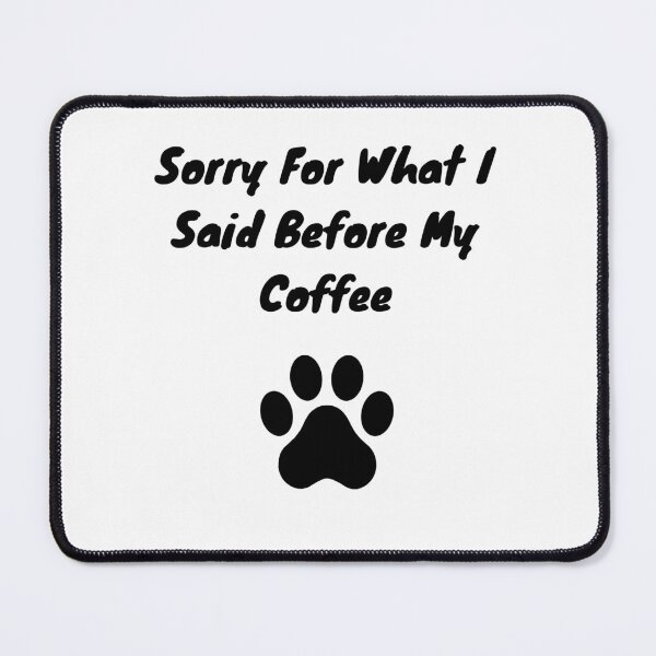 Item preview, Sorry For What I Said Before My Coffee Paw Print designed and sold by GroomerGoods.
