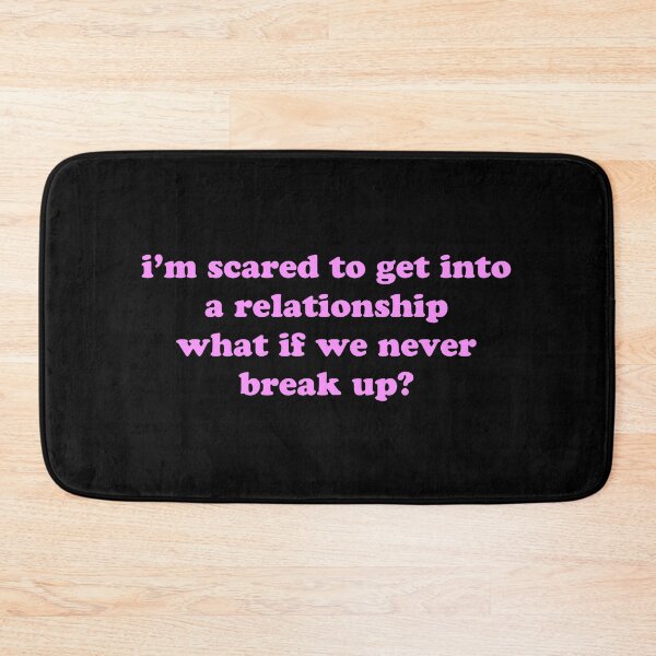Item preview, I’m Scared to Get Into a Relationship What If We Never Break Up Funny Quote designed and sold by JVLIETTA.