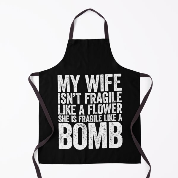 Item preview, My Wife Isn't Fragile Like A Flower She Is Like A Bomb designed and sold by LASTIQUE-dd.