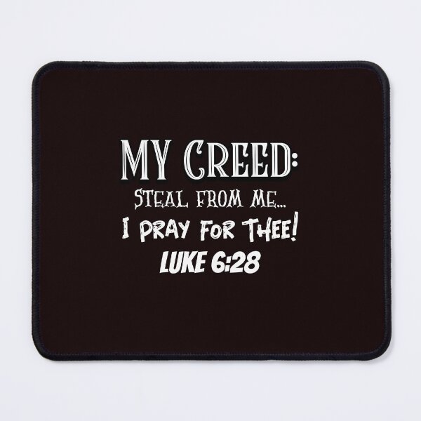 Item preview, My Creed: Steal From Me... I Pray for Thee | Luke 6:28 designed and sold by kjson1.