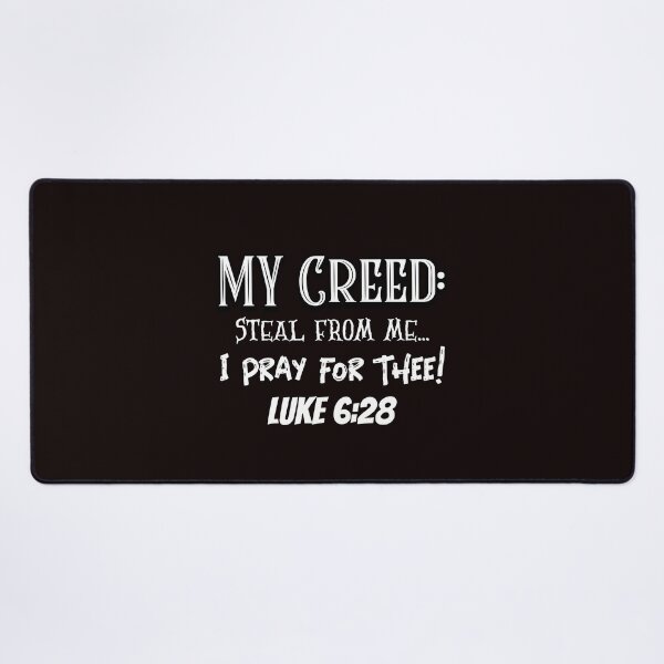 Item preview, My Creed: Steal From Me... I Pray for Thee | Luke 6:28 designed and sold by kjson1.