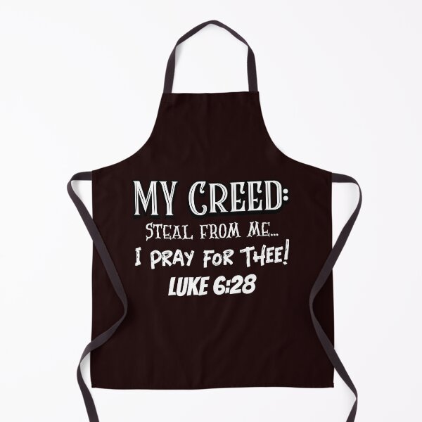 Item preview, My Creed: Steal From Me... I Pray for Thee | Luke 6:28 designed and sold by kjson1.