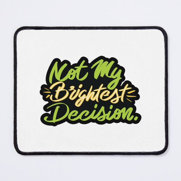 Item preview, Not My Brightest Decision designed and sold by checkoutmyengine.