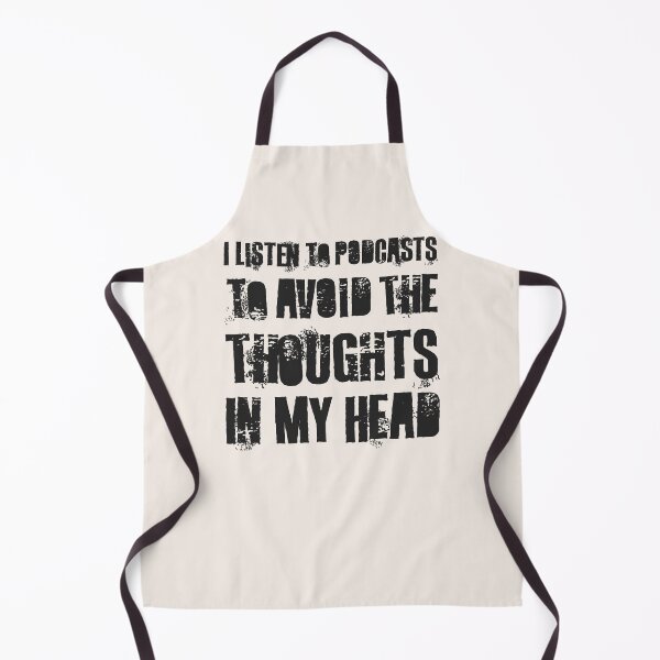Item preview, I Listen To Podcasts To Avoid The Thoughts In My Head. designed and sold by Texterns.