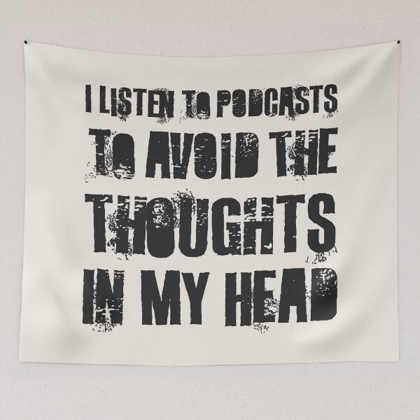 Item preview, I Listen To Podcasts To Avoid The Thoughts In My Head.  designed and sold by Texterns.