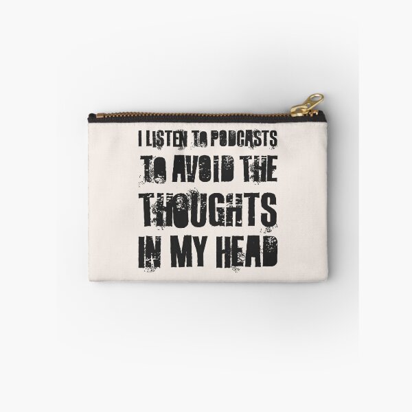 Item preview, I Listen To Podcasts To Avoid The Thoughts In My Head.  designed and sold by Texterns.
