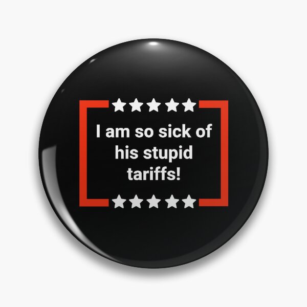 Item preview, I am so sick of his stupid tariffs! designed and sold by Rachel the Artist .