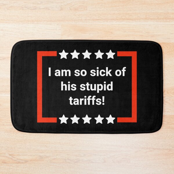 Item preview, I am so sick of his stupid tariffs! designed and sold by Rachel the Artist .