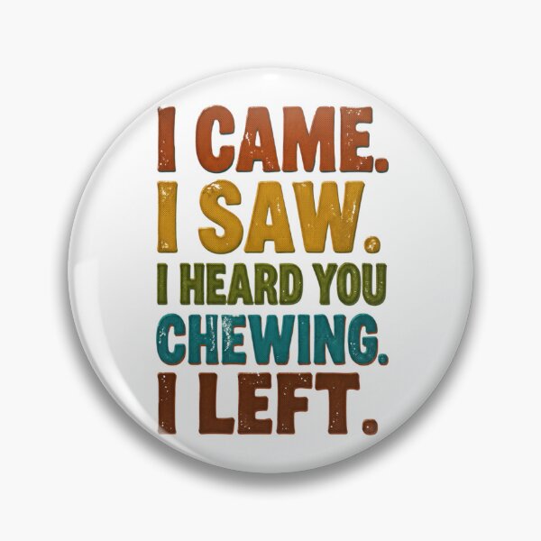 Item preview, I Came I Saw I Heard You Chewing I Left 1 designed and sold by Positive&FunnyThings.