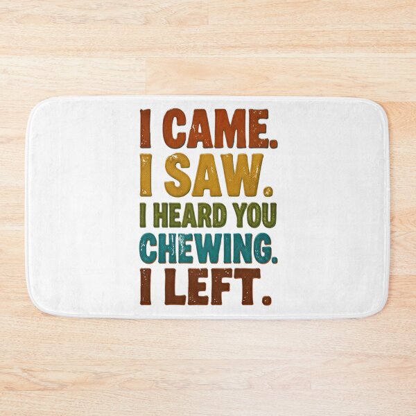 Item preview, I Came I Saw I Heard You Chewing I Left 1 designed and sold by Positive&FunnyThings.
