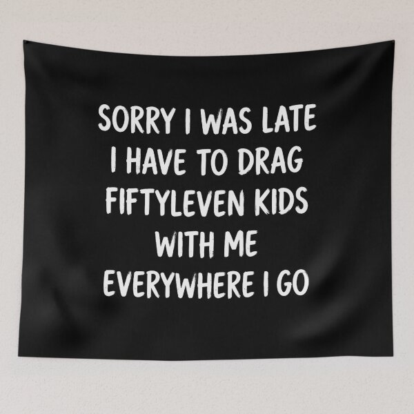 Item preview, Sorry I Was Late I Had to Drag Fiftyleven Kids Funny Quote T-Shirt | Mom Life Parenting Humor Graphic Gift designed and sold by Trendably.