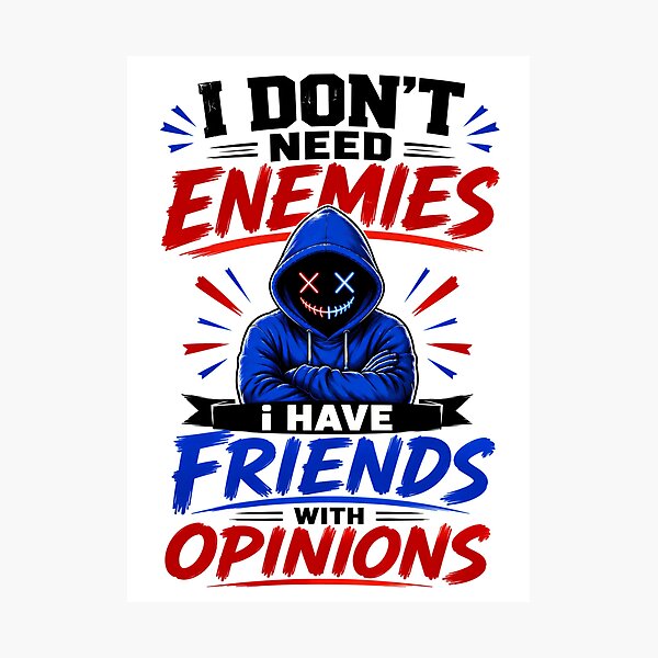Item preview, I Don't Need Enemies I Have Friends With Opinions designed and sold by KLERIKSTORE.