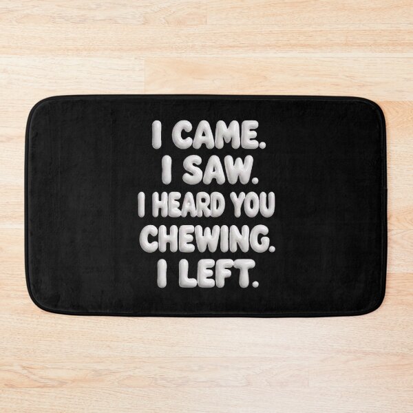 Item preview, I Came I Saw I Heard You Chewing I Left 2 designed and sold by Positive&FunnyThings.