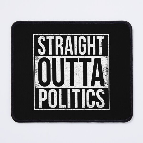 Item preview, STRAIGHT OUTTA POLITICS designed and sold by Bruiserstang.