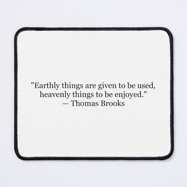 Item preview, Thomas Brooks "Earthly Things Are Given to Be Used, Heavenly Things to Be Enjoyed" Quote | Christian Typography | Puritan Theology Art designed and sold by The Prose Atelier.
