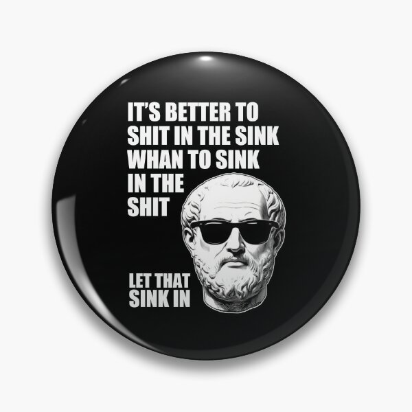 Item preview, It's better to shit in the sink whan to sink in the shit let that sink in designed and sold by Welldoh.