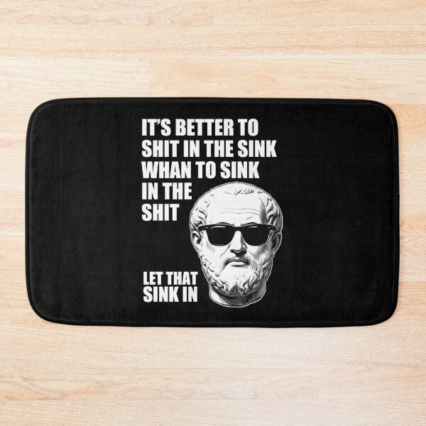 Item preview, It's better to shit in the sink whan to sink in the shit let that sink in designed and sold by Welldoh.