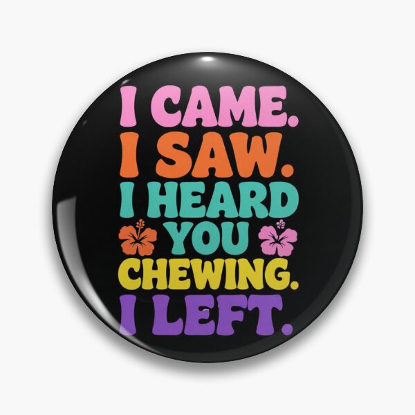 Item preview, I Came I Saw I Heard You Chewing I Left 3 designed and sold by Positive&FunnyThings.