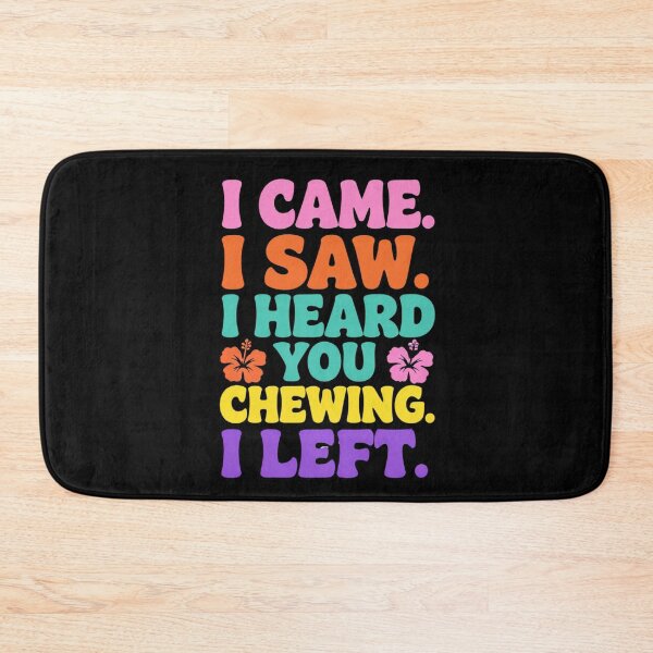 Item preview, I Came I Saw I Heard You Chewing I Left 3 designed and sold by Positive&FunnyThings.