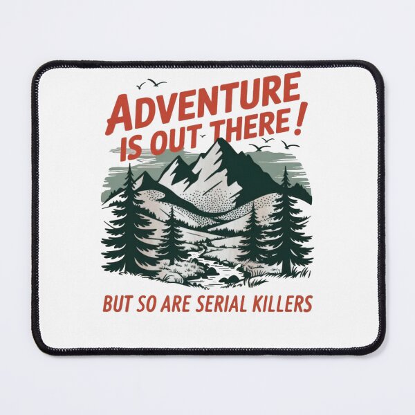 Item preview, Adventure Is Out There But So Are Serial Killers designed and sold by Gbriel3.