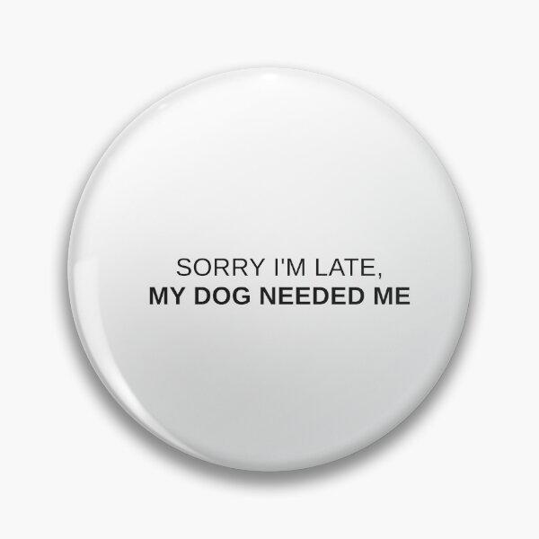 Item preview, Sorry I'm Late, My Dog Needed Me designed and sold by BarkAndCo.