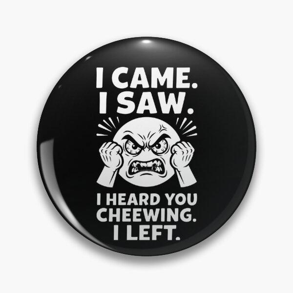 Item preview, I Came I Saw I Heard You Chewing I Left 4 designed and sold by Positive&FunnyThings.