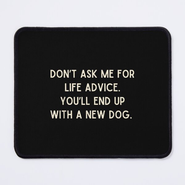 Item preview, Do Not Ask Me for Life Advice Funny Dog Lover Quote Design designed and sold by Rahamkshop.