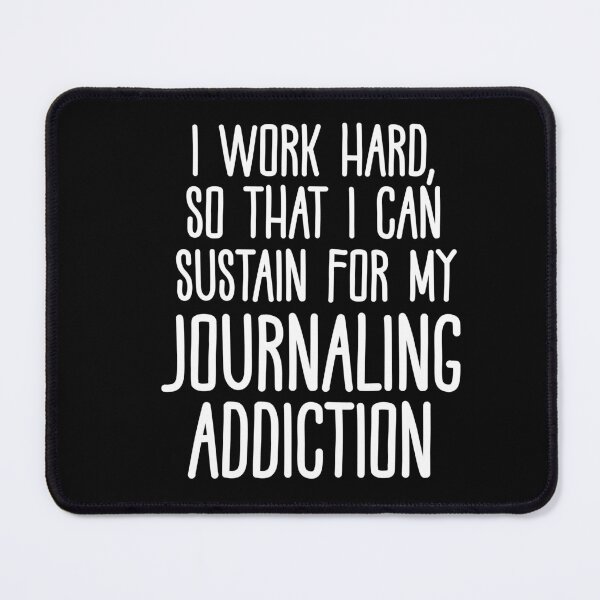 Item preview, I Work Hard So That I Can Sustain For My Journaling Addiction 2 designed and sold by CamilasPrints.