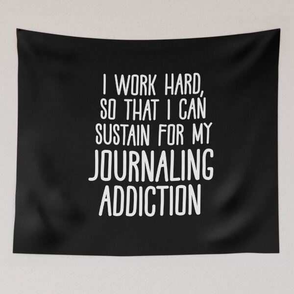 Item preview, I Work Hard So That I Can Sustain For My Journaling Addiction 2 designed and sold by CamilasPrints.