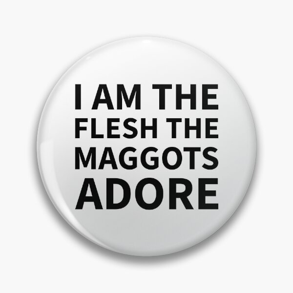 Item preview, I AM THE FLESH THE MAGGOTS ADORE designed and sold by noob publishing.
