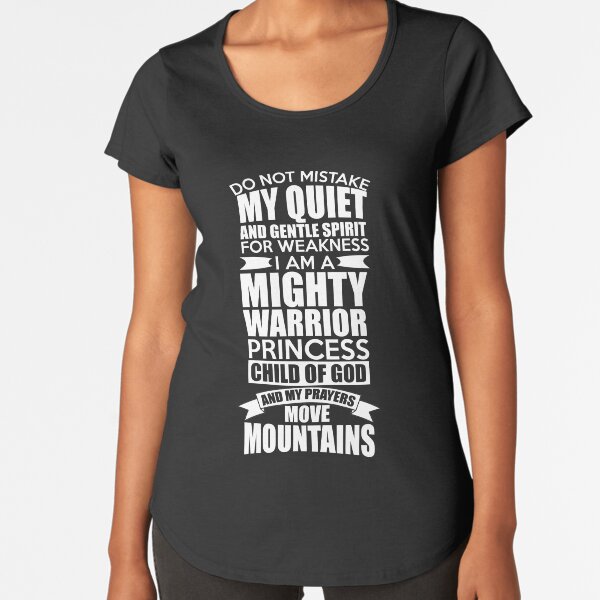 Do Not Mistake My Quiet and Gentle Spirit! Premium Scoop T-Shirt