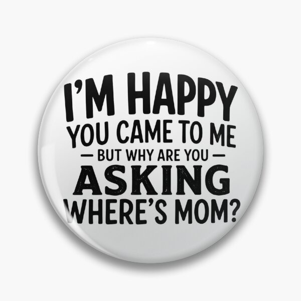 Item preview, I'm Happy You Came To Me But Why Are You Asking Where's Mom Funny Dad Grandpa Humor  designed and sold by VGAfanatic.