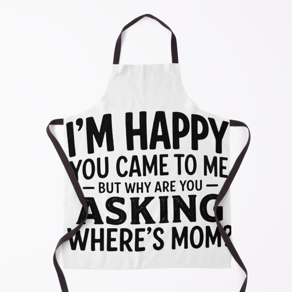 Item preview, I'm Happy You Came To Me But Why Are You Asking Where's Mom Funny Dad Grandpa Humor designed and sold by VGAfanatic.