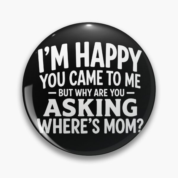Item preview, I'm Happy You Came To Me But Why Are You Asking Where's Mom Funny Dad Grandpa Humor designed and sold by VGAfanatic.