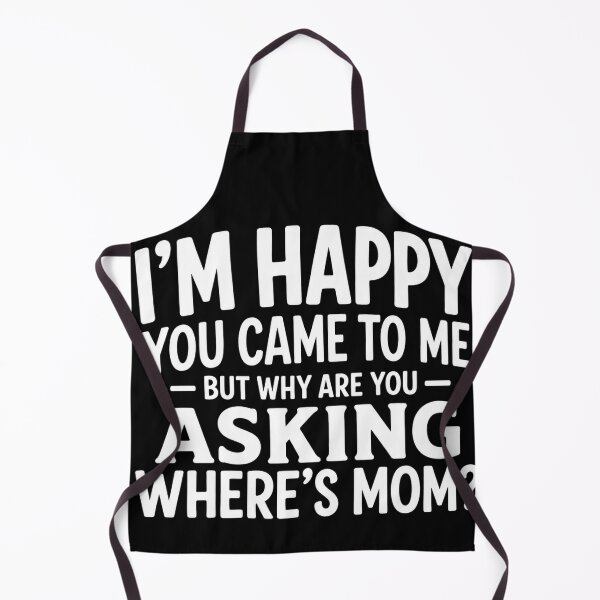 Item preview, I'm Happy You Came To Me But Why Are You Asking Where's Mom Funny Dad Grandpa Humor designed and sold by VGAfanatic.