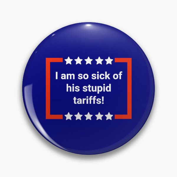 Item preview, I am so sick of his stupid tariffs! designed and sold by Rachel the Artist .