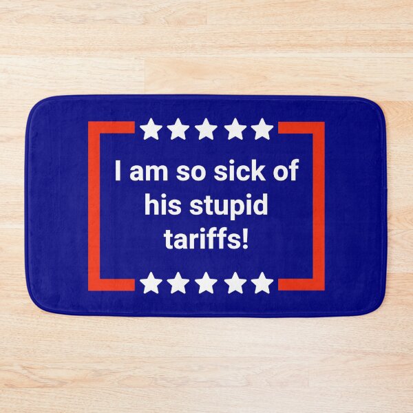 Item preview, I am so sick of his stupid tariffs! designed and sold by Rachel the Artist .