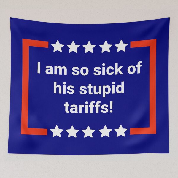 Item preview, I am so sick of his stupid tariffs! designed and sold by Rachel the Artist .